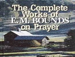 The Complete Works on Prayer by E. M. Bounds