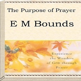 The Purpose of Prayer -E.M. Bounds