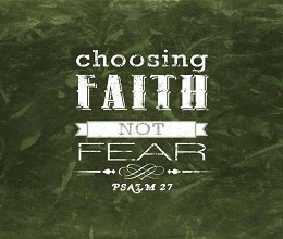 Choosing Faith Not Fear
