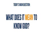 KnoWhat does it mean to Know God?