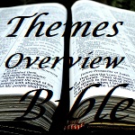 Themes and Overview and all about the Bible