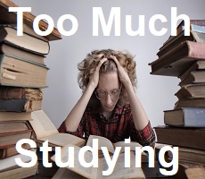 Too much studying is not good. 