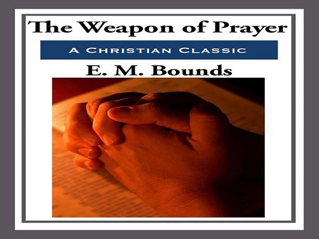 The Weapons of Prayer by E. M. Bounds